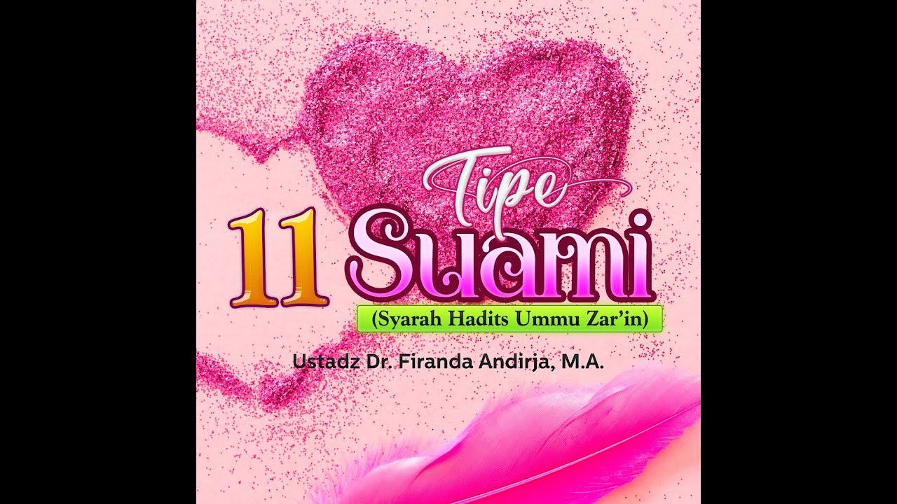 Ceramah Agama Islam: 11 Tipe Suami (Syarah Hadits Ummu Zar’in) - (Ustadz Firanda Andirja, M.A.)