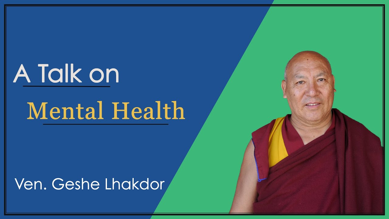 Mental Health by Ven. Geshe Lhakdor