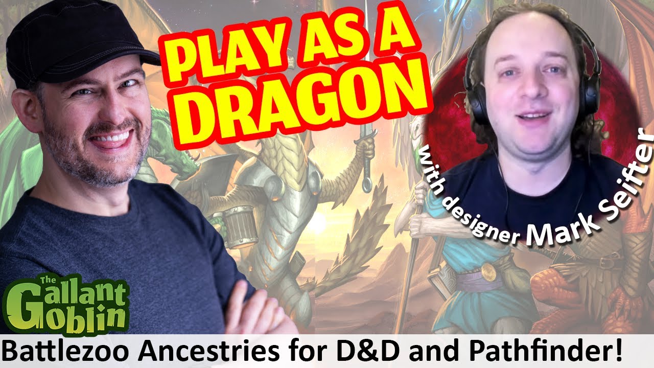 Battlezoo Ancestries: Dragons interview with Mark Seifter - Roll For Combat - D&D + Pathfinder