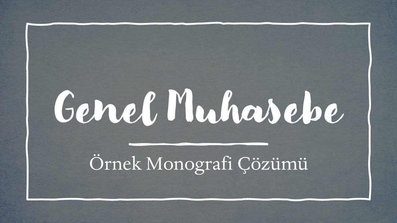 Genel Muhasebe Dersi Örnek Monografi Çözümü