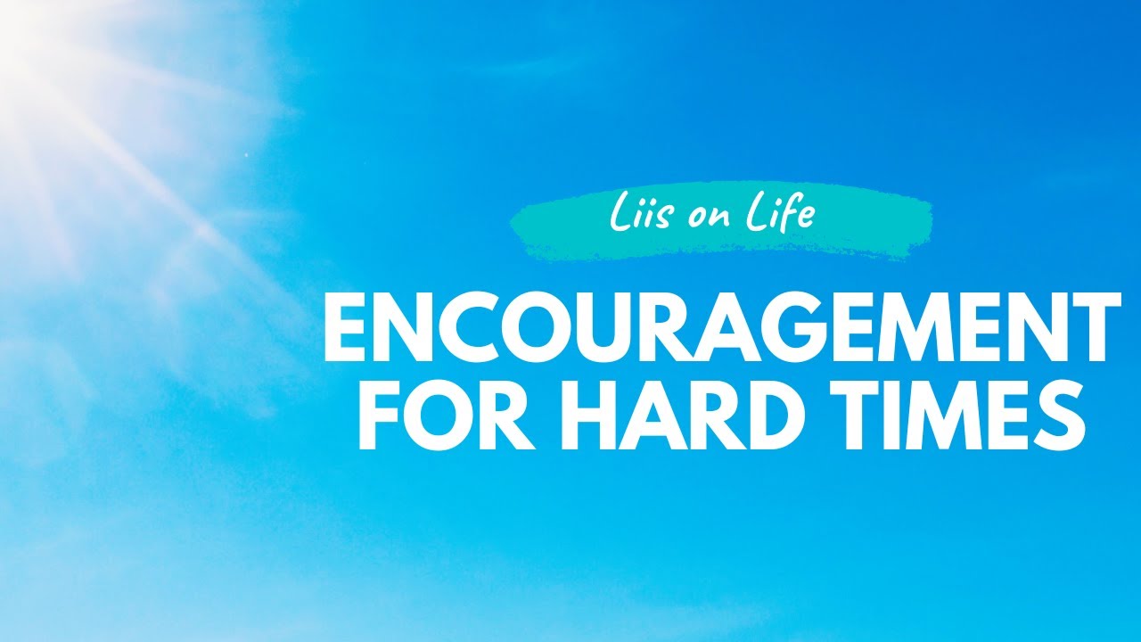 Words of Encouragement for Hard Times