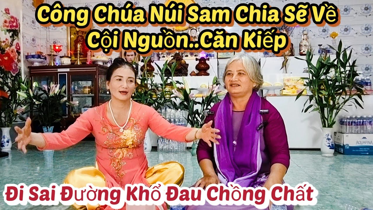Công Chúa Núi Sam Chia Sẽ Về Cội Nguồn..Căn Kiếp _ Đi Sai Đường Khổ Đau Chồng Chất 