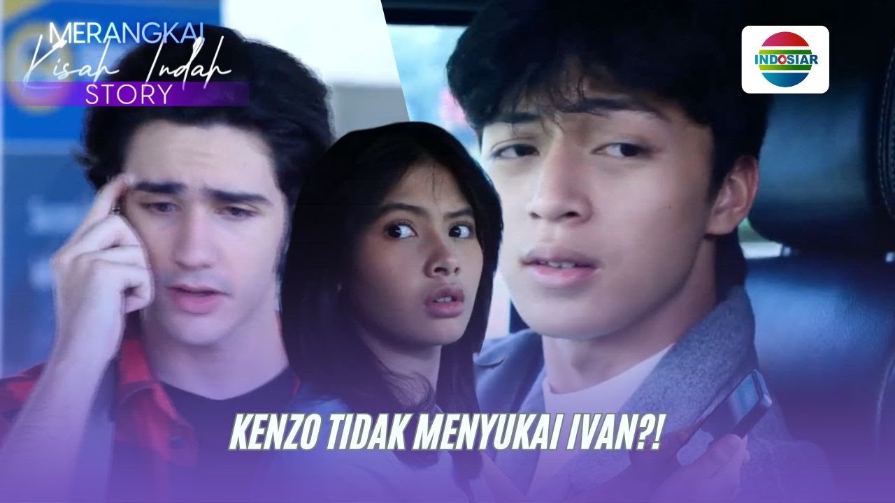 Kenzo Tidak Menyukai Ivan?! | Merangkai Kisah Indah Story