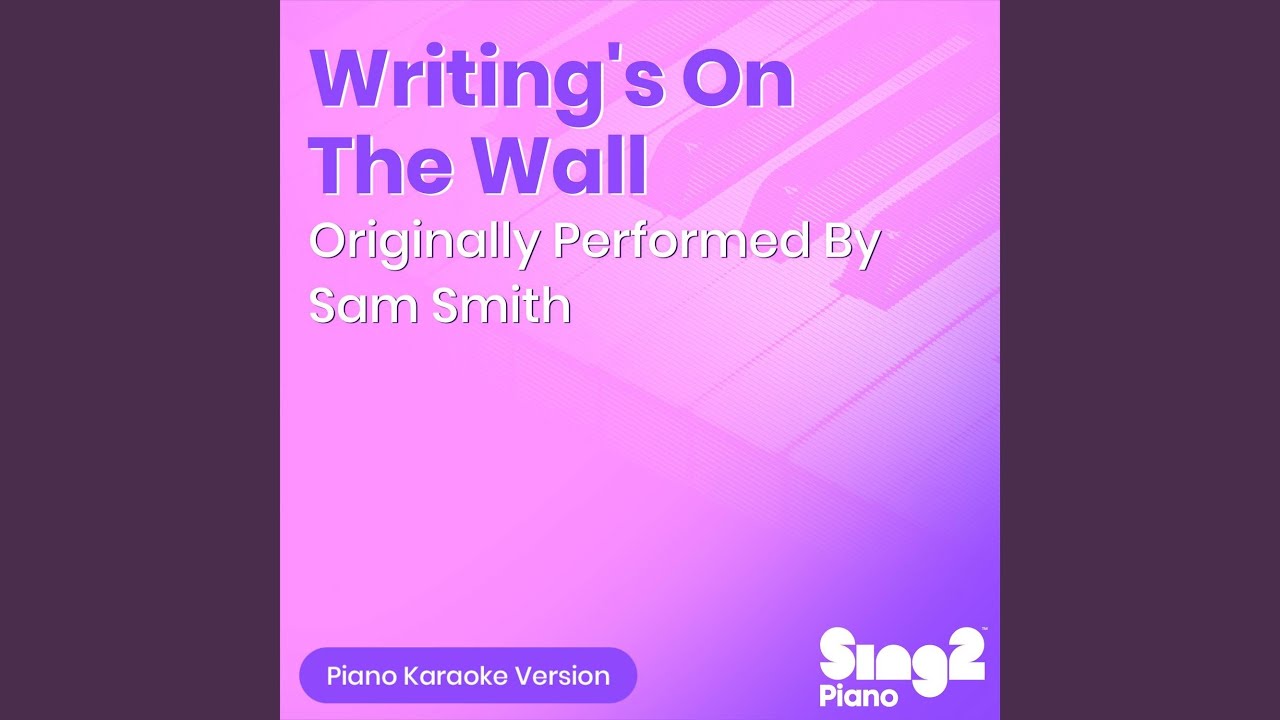 Writing's On The Wall (Originally Performed by Sam Smith) (Piano Karaoke Version)