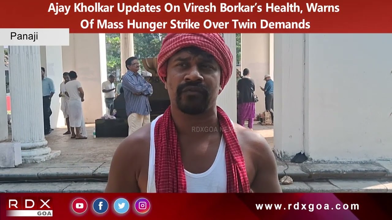 Ajay Kholkar Updates On Viresh Borkar’s Health, Warns Of Mass Hunger Strike Over Twin Demands