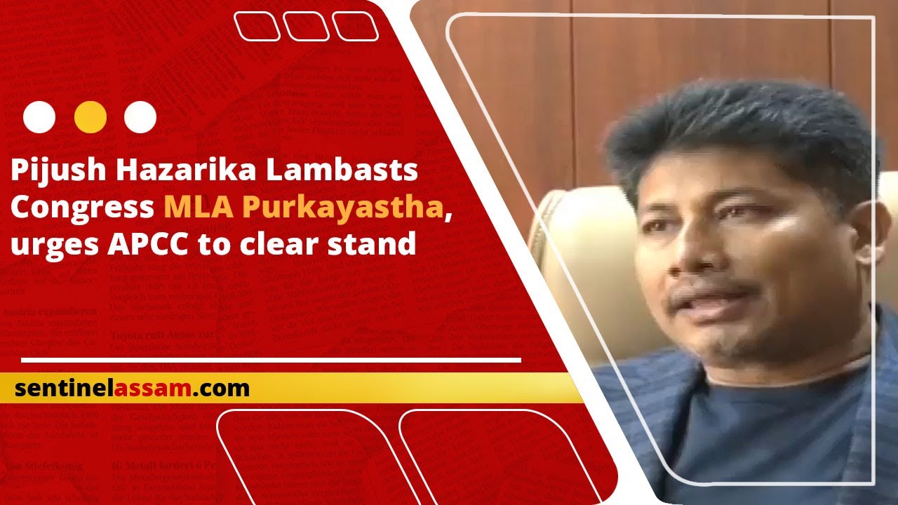 Pijush Hazarika Lambasts Congress MLA Purkayastha, urges APCC to clear stand