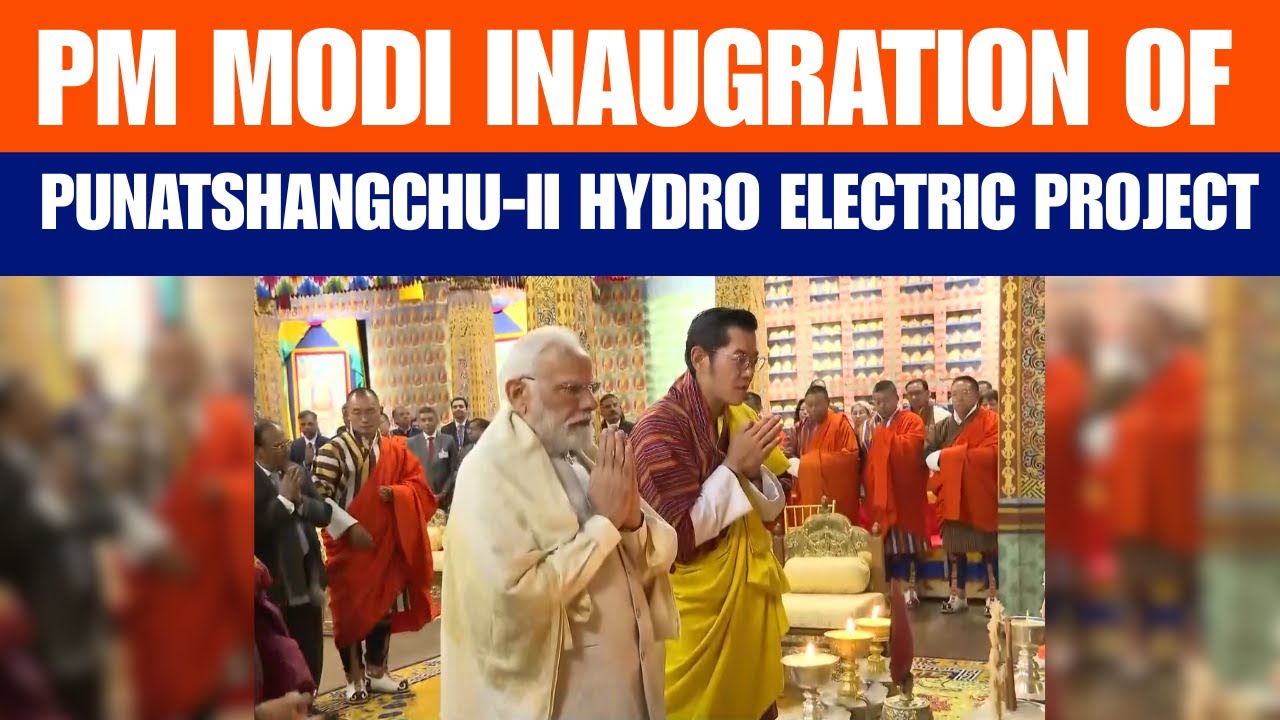 PM Modi attends the joint inauguration of Punatshangchu-II Hydro Electric Project