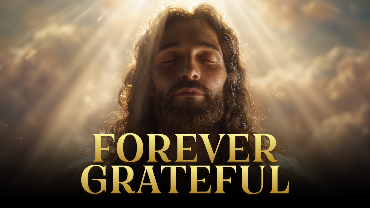 Forever Grateful | Worship Song of Thankfulness and Surrender