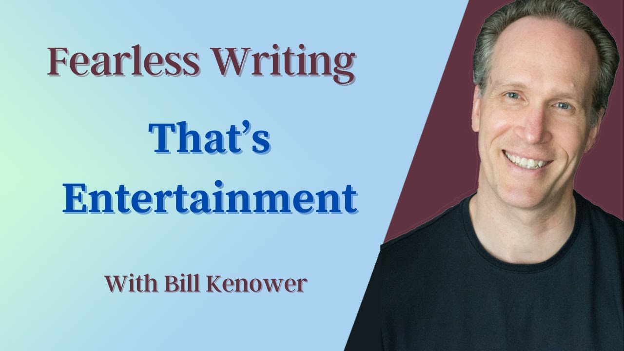Fearless Writing with Bill Kenower: That&rsquo;s Entertainment.