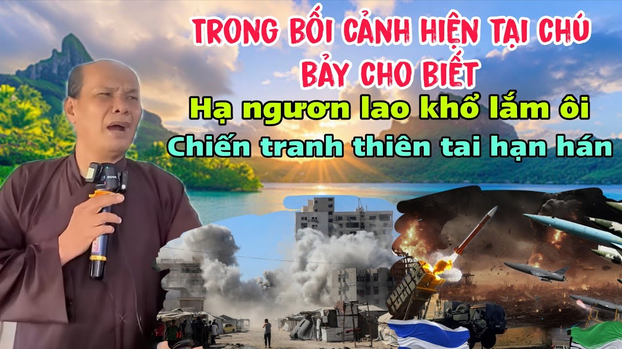 Chú bảy thiện chia sẻ mới nhất nói về bối cảnh hiện tại hạ ngươn lao khổ lắm ôi chiến tranh hạn hán