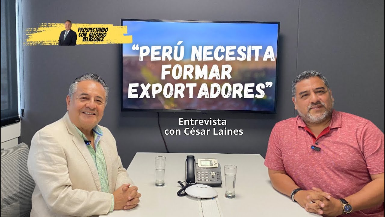 ¿Los peruanos, sabemos exportar? Entrevista con César Laines, de 100 mil Jovenes Exportadores