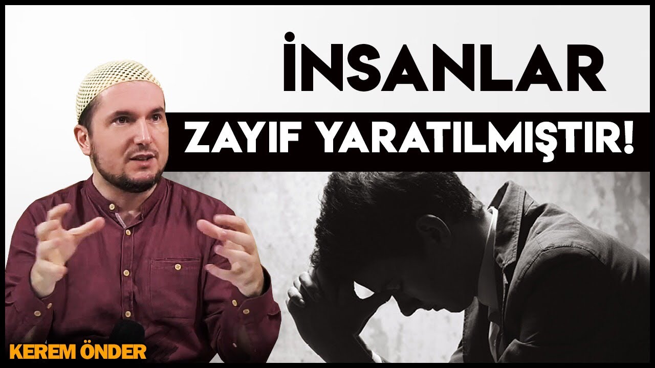 İnsan zayıf yaratılmıştır! / 17.12.2013 / Kerem Önder