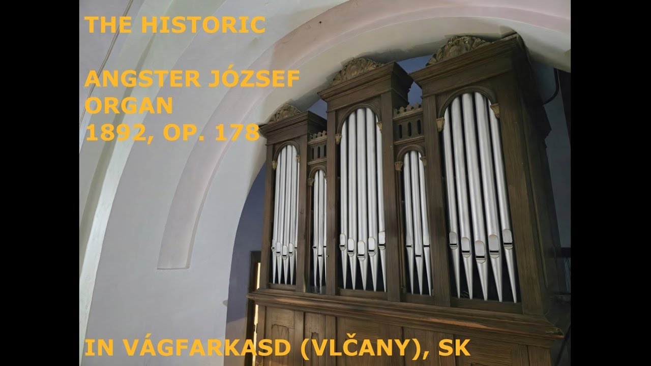 THE HISTORIC ANGSTER JÓZSEF ORGAN, 1892, OP. 178 IN VÁGFARKASD (VLČANY), SK