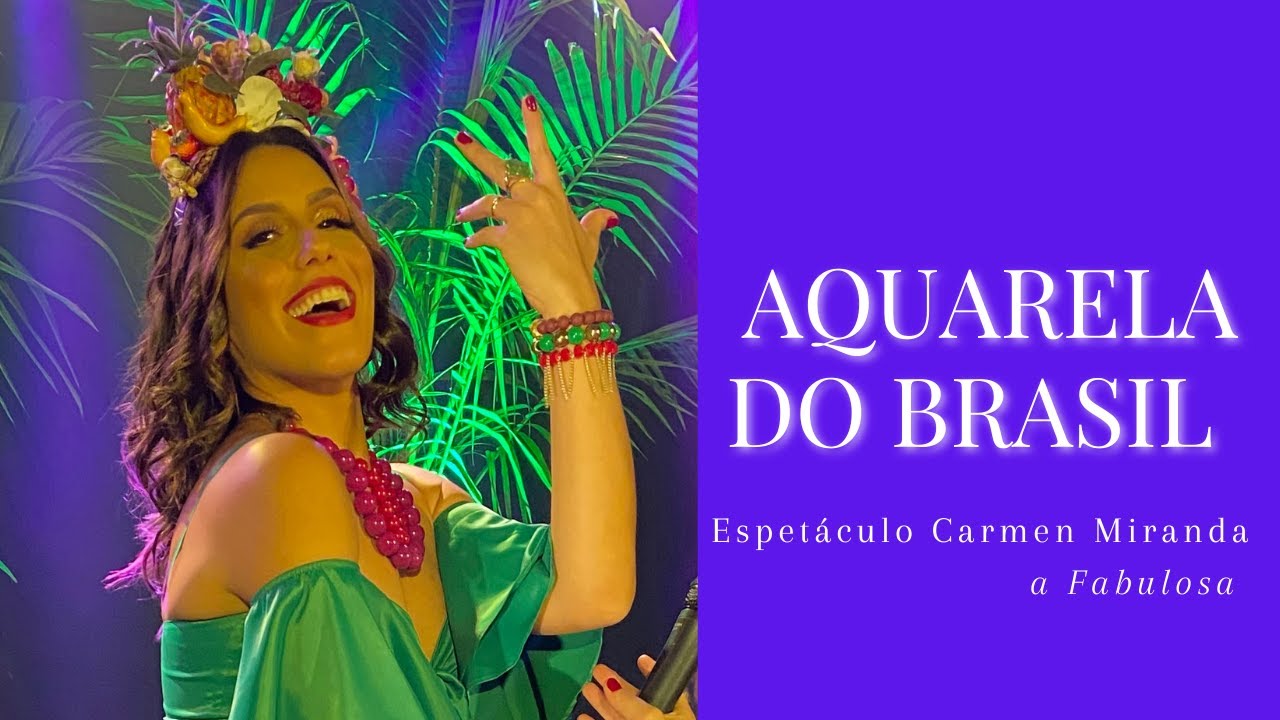 Aquarela do Brasil - Carmen Miranda Cover - comp.: Ary Barroso