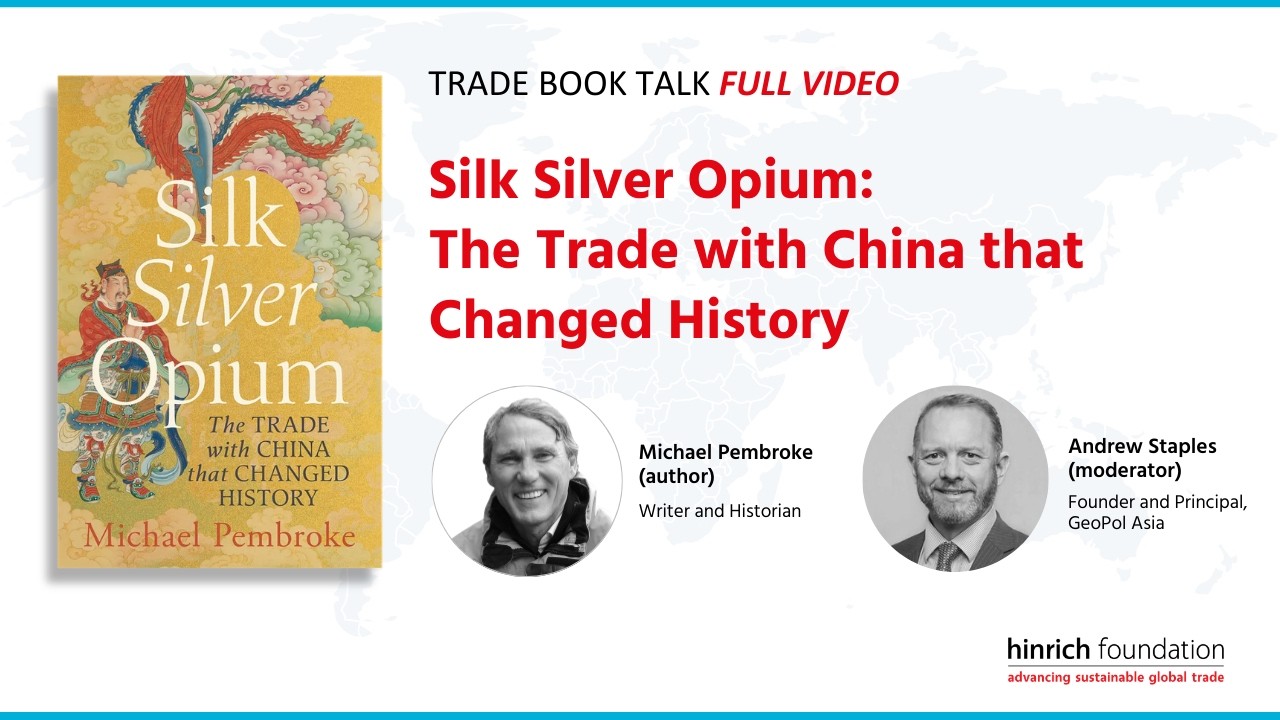 Silk, Silver, Opium: The Trade with China that Changed History | Hinrich Foundation