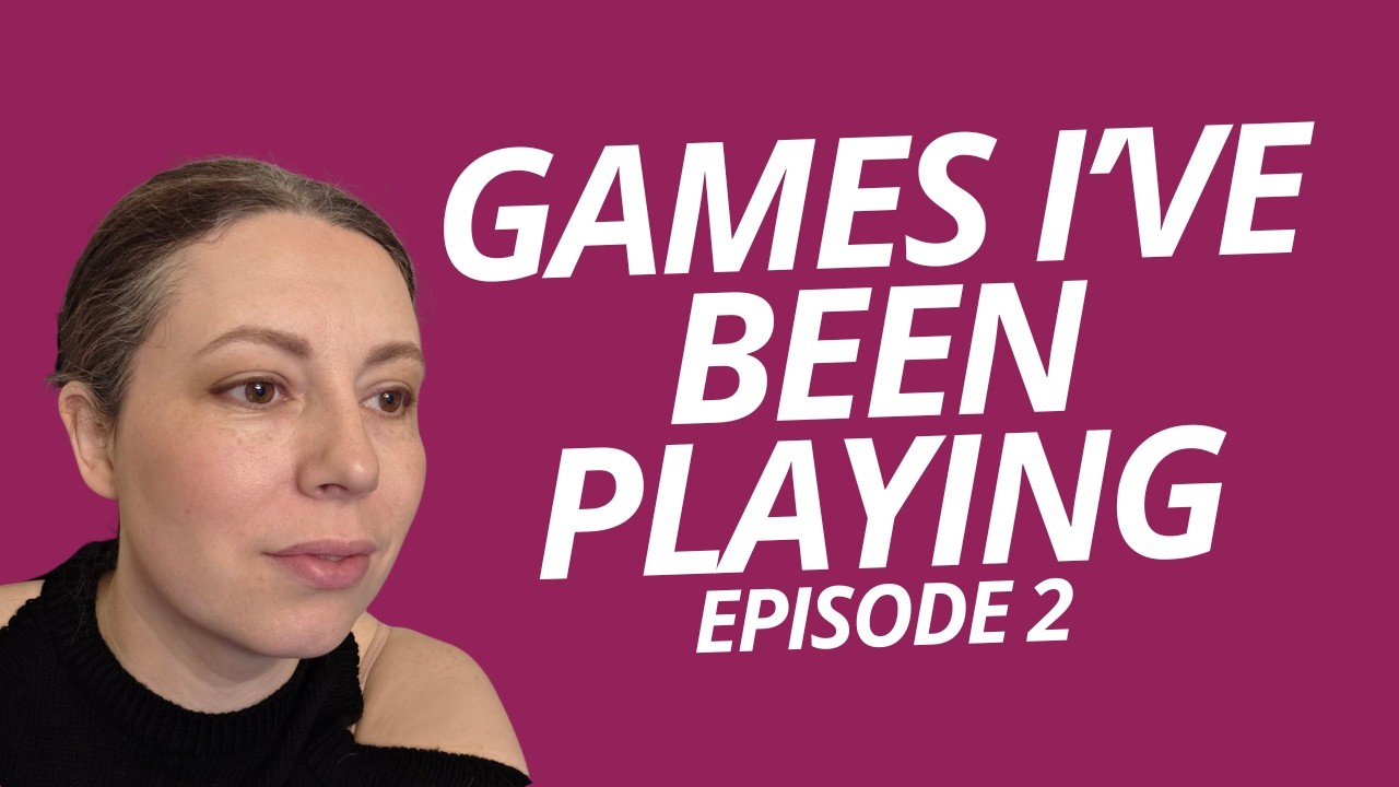 Games I've been playing and completing Episode 2