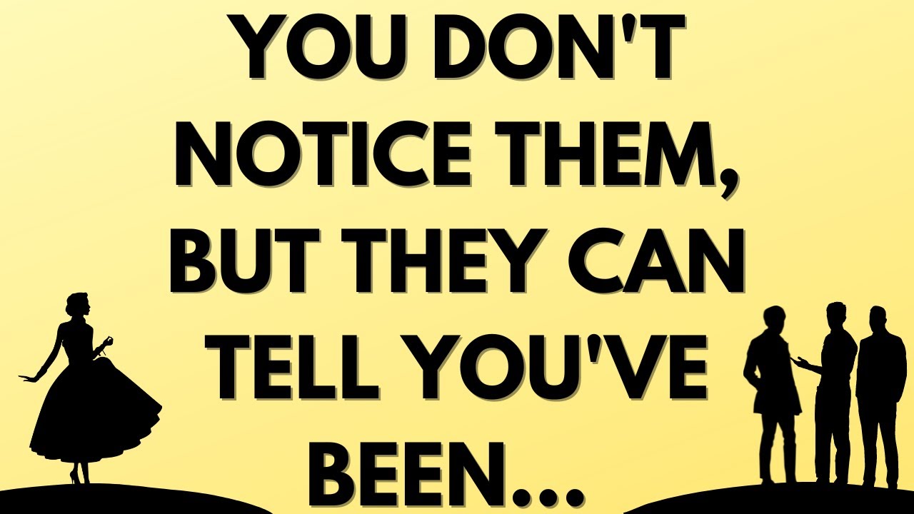 💌 You don't notice them, but they can tell you've been...