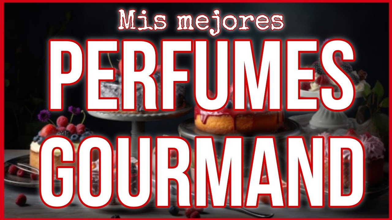 😋 MIS MEJORES PERFUMES GOURMAND 😋 10 PERFUMES // 10 POSTRES