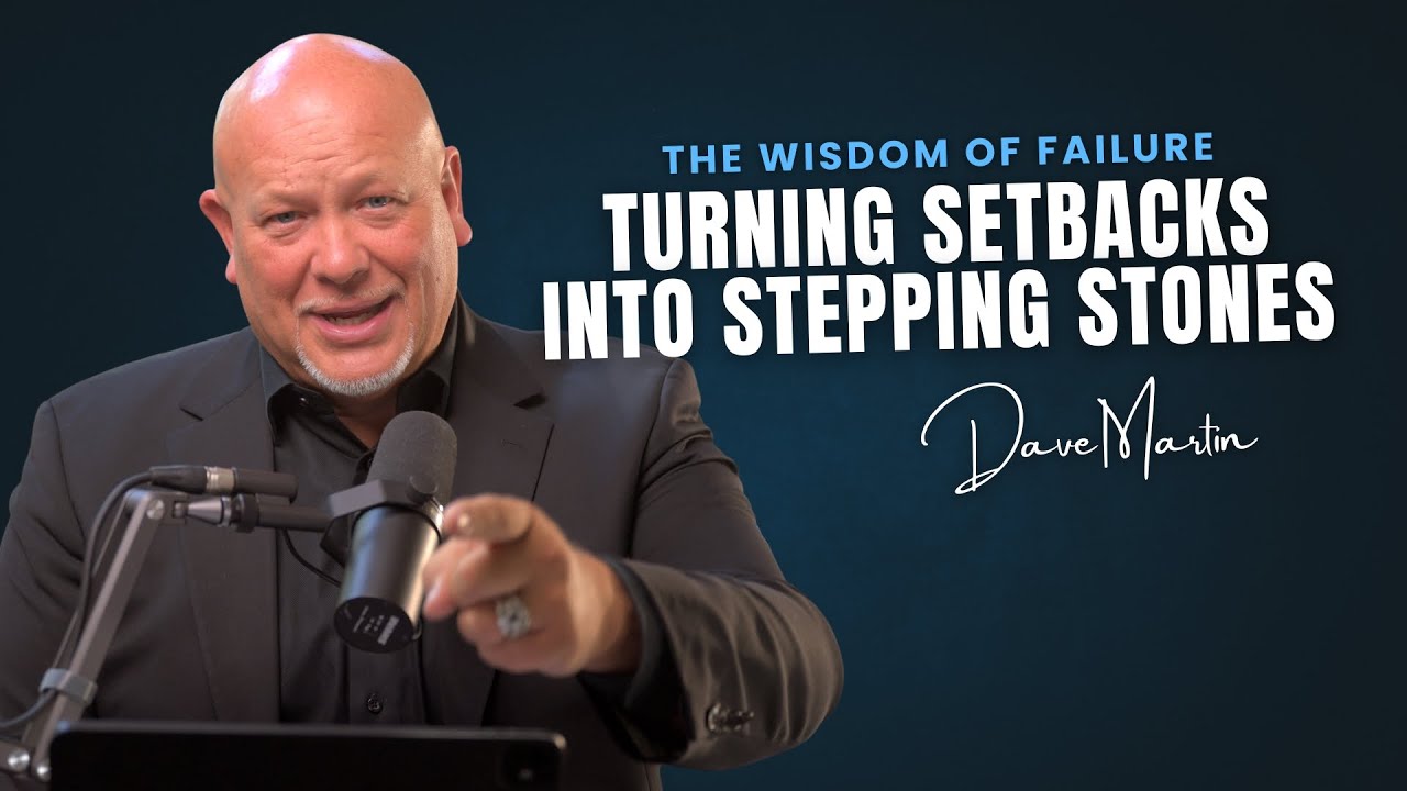 The Wisdom of Failure | Turning Failure into Your Future | Dr. Dave Martin