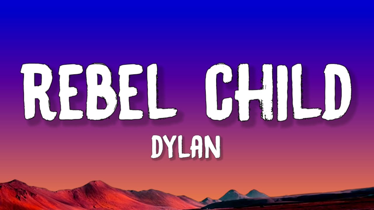 Dylan - Rebel Child (Lyrics)