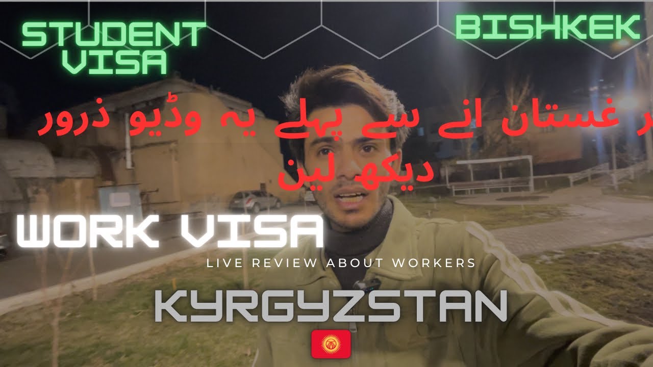 Kyrgyzstan any sy pahly ya video zarur dykh lain||work visa par ana chahye ya student visa par