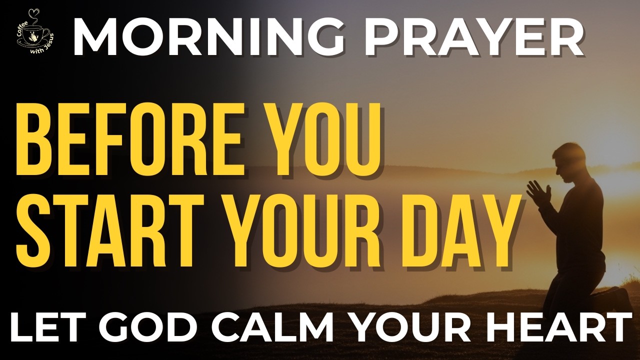 Morning Prayer Before You Start Your Day | Let God Calm Your Heart and Guide You Today