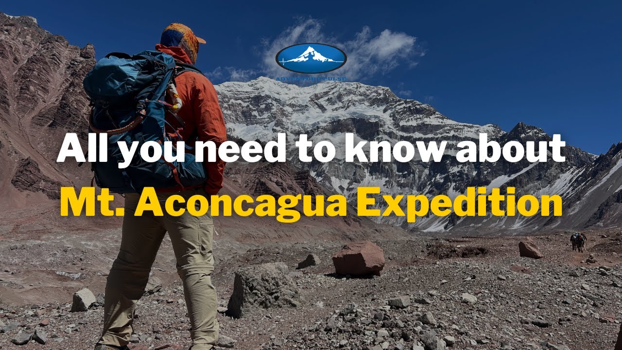 Mt. Aconcagua Expedition | All you need to know about