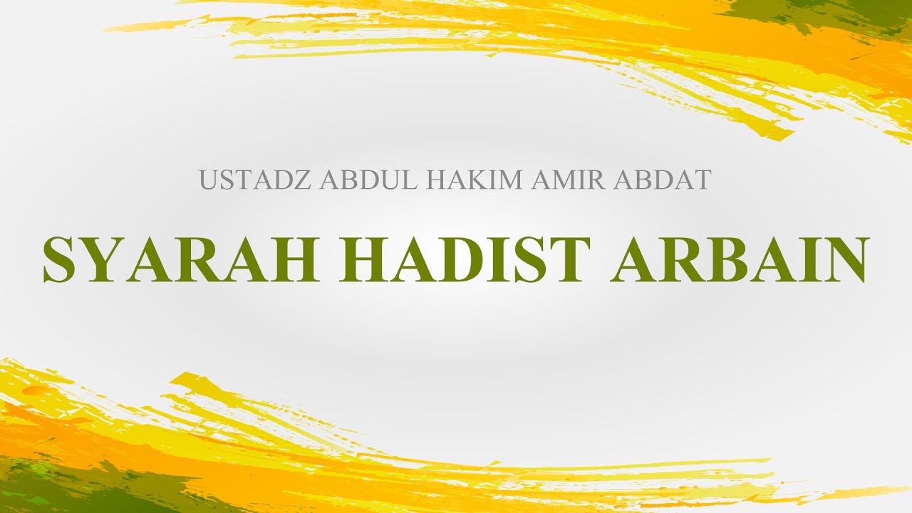 Pengajian Islam: Syarh Hadis Arbain Tentang Manhaj & Aqidah - Ustadz Abdul Hakim Amir Abdat