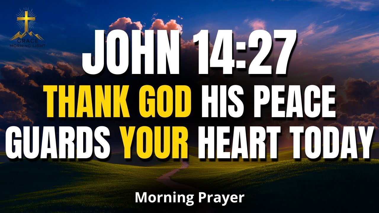 JOHN 14:27 | Thank God — His Peace Guards Your Heart Today | Morning Prayer