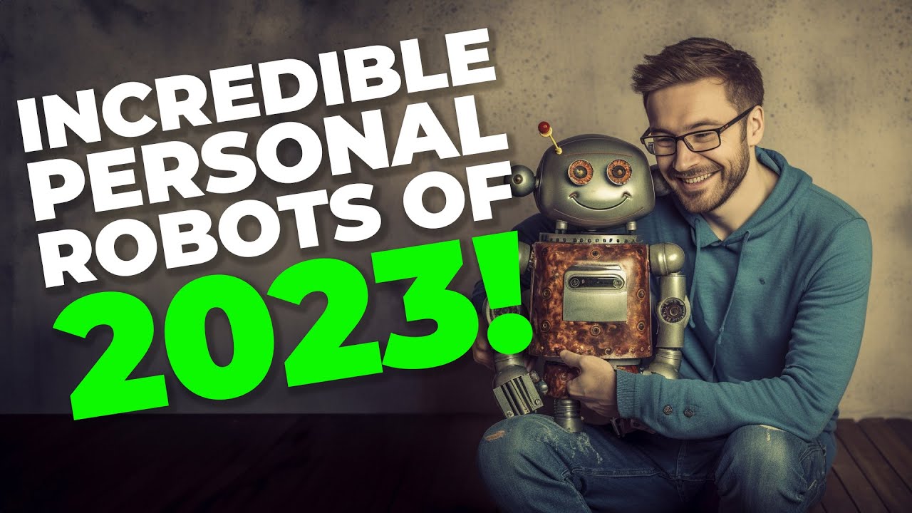 5 Incredible Personal Robots of 2023!
