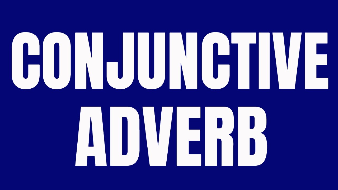 CONJUNCTIVE ADVERB - of Addition, Comparison, Contrast, Concession, Illustration, Cause & Effect.