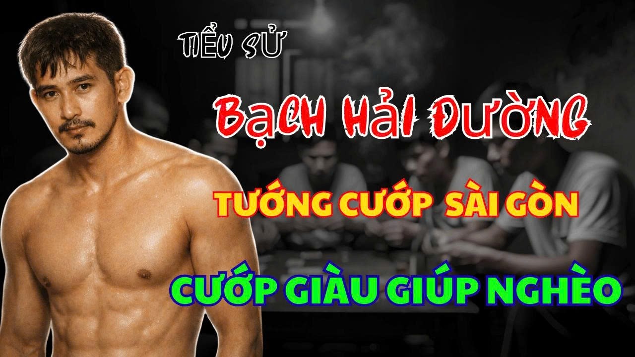 Bạch Hải Đường: Tiểu Sử Tướng Cướp Huyền Thoại Sài Gòn Một Thời