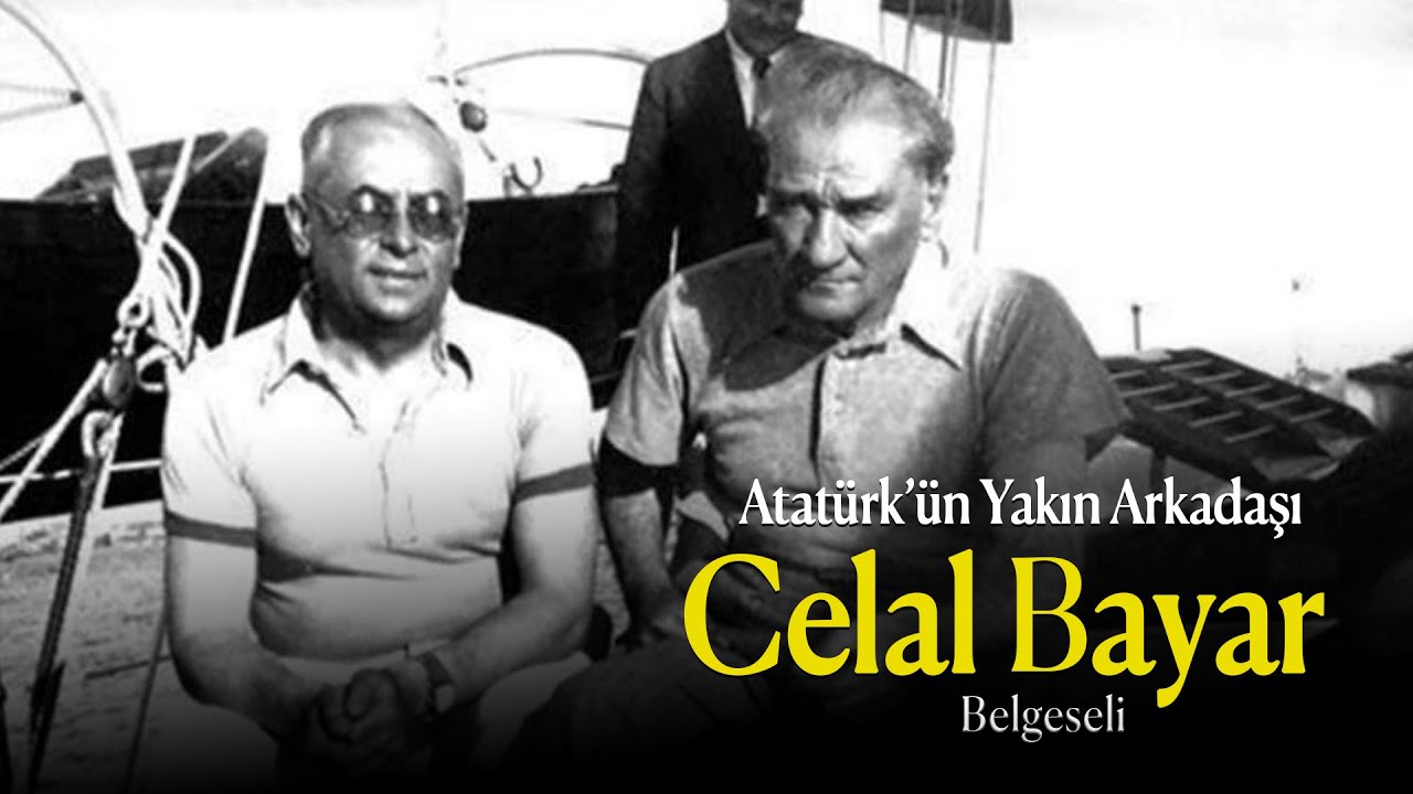 Atatürk'ün yakın arkadaşı, Celal Bayar...