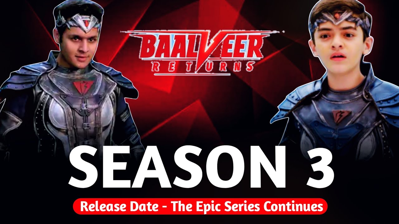 Baalveer Returns Season 3 Release Date - The Epic Series Continues