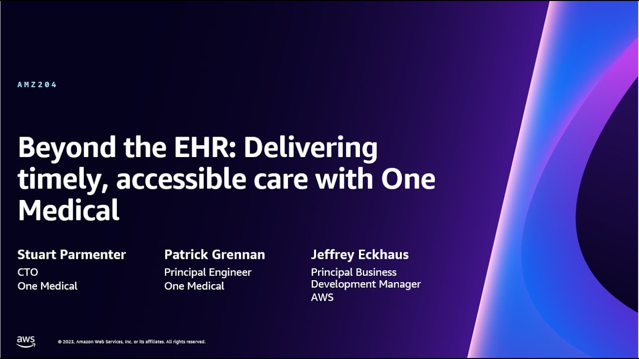 AWS re:Invent 2023 - Beyond the EHR: Delivering timely, accessible care with One Medical (AMZ204)