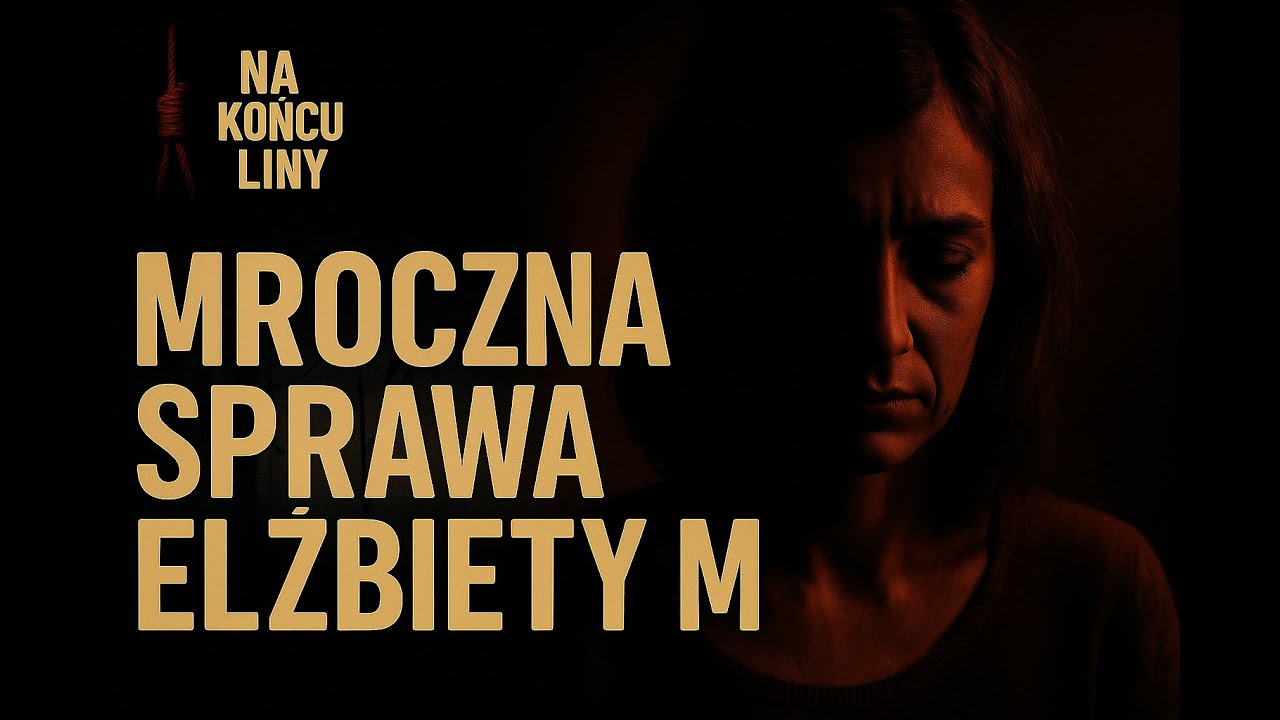 Mroczna sprawa Elżbiety M, wstrząsająca historia z Polski | NaKońcuLiny [ODC. 15]
