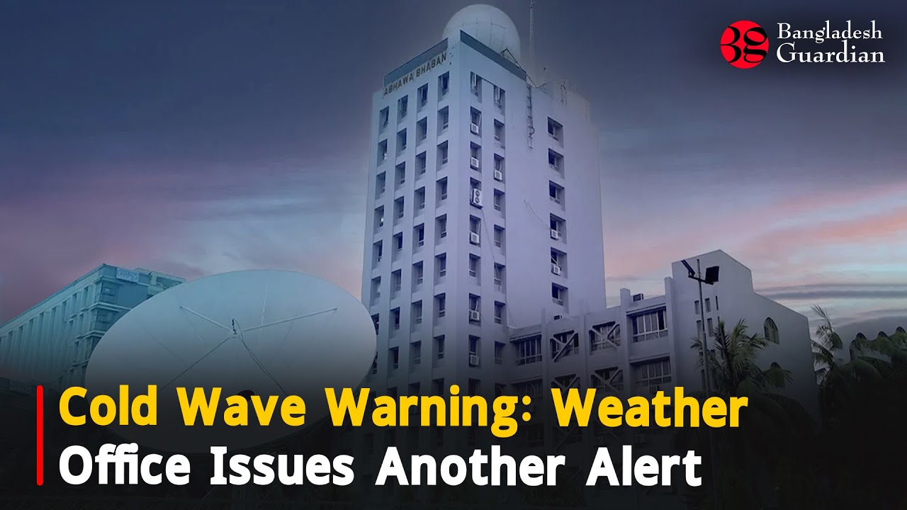 Cold Wave Warning: Weather Office Issues Another Alert | Bangladesh Guardian News