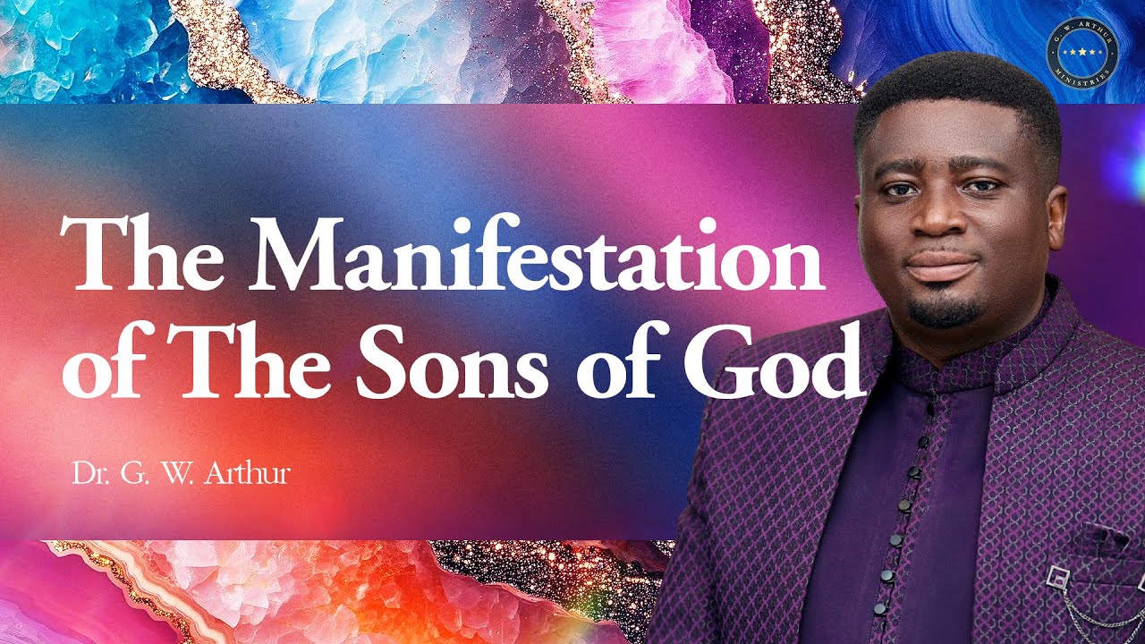 The Manifestation Of The Sons Of God || G. W. Arthur Ministries
