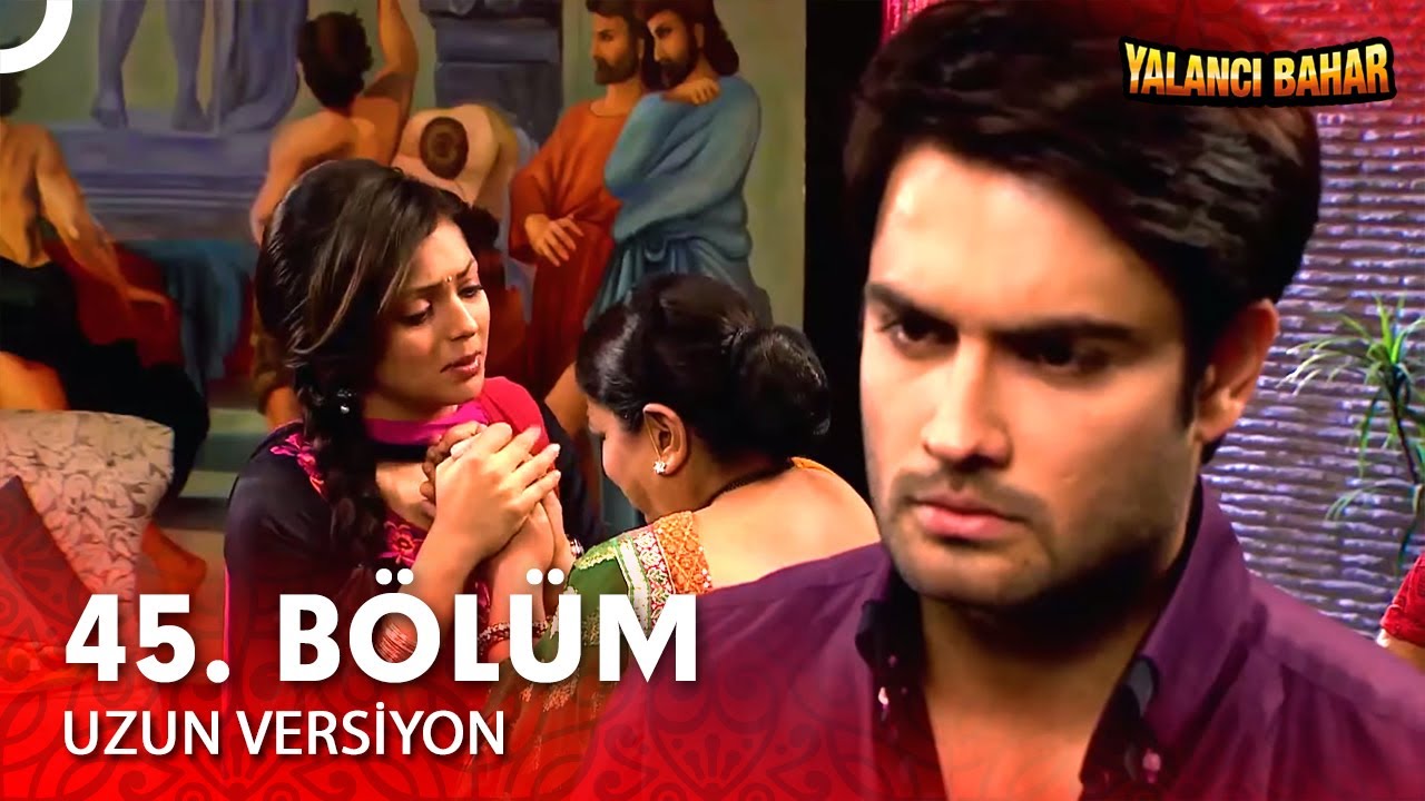 Yalancı Bahar Hint Dizisi 45. Bölüm (Uzun Versiyon)