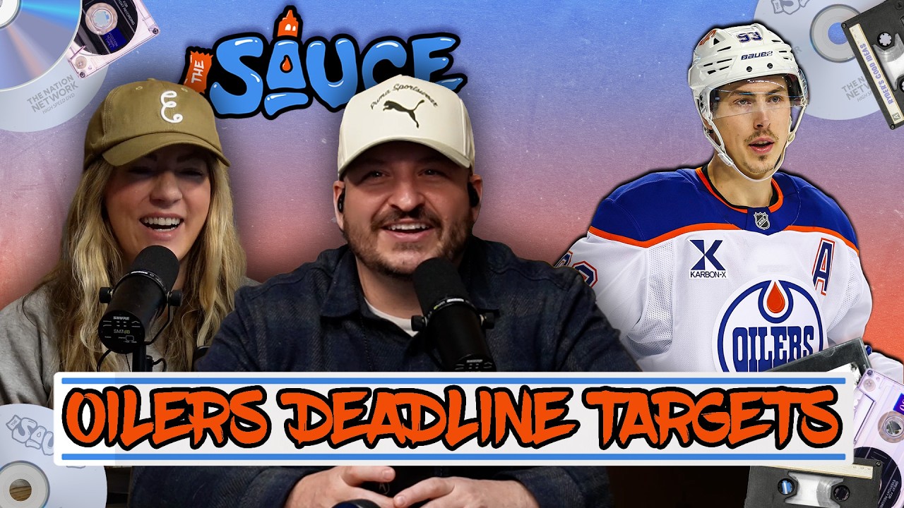 Oilers Trade Deadline Targets + Tyler Yaremchuk | The Sauce with Ryder & Lisa