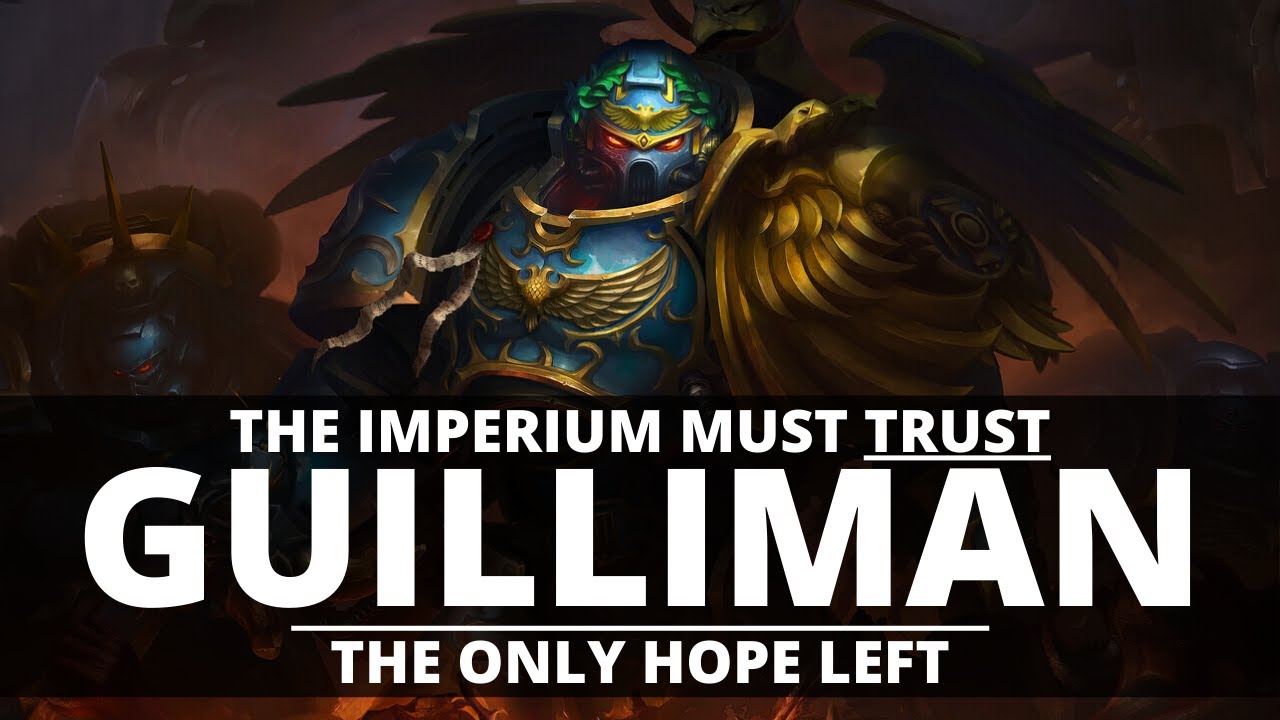 THE IMPERIUM MUST TRUST GUILLIMAN! THE ONLY HOPE LEFT!