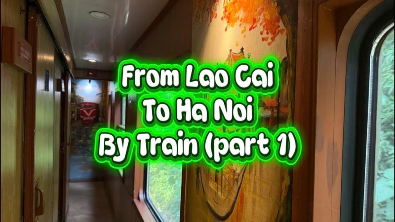 Lao Cai to Hanoi by Train | Relaxing Vietnam Railway Trip