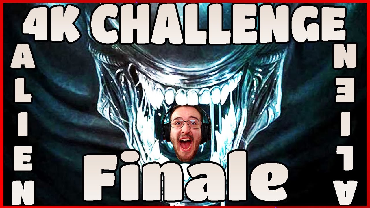 4K Challenge x Alien - [FINALE]