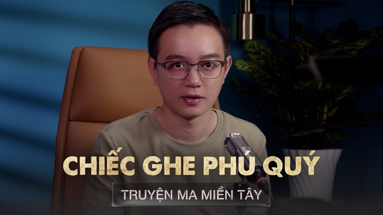 Truyện ma miền tây Nguyễn Huy kể : CHIẾC GHE PHÚ QUÝ