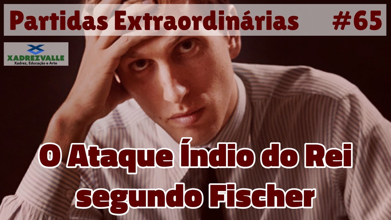 O Ataque Índio do Rei segundo Bobby Fischer | [Xadrez] Partidas Extraordinárias #65