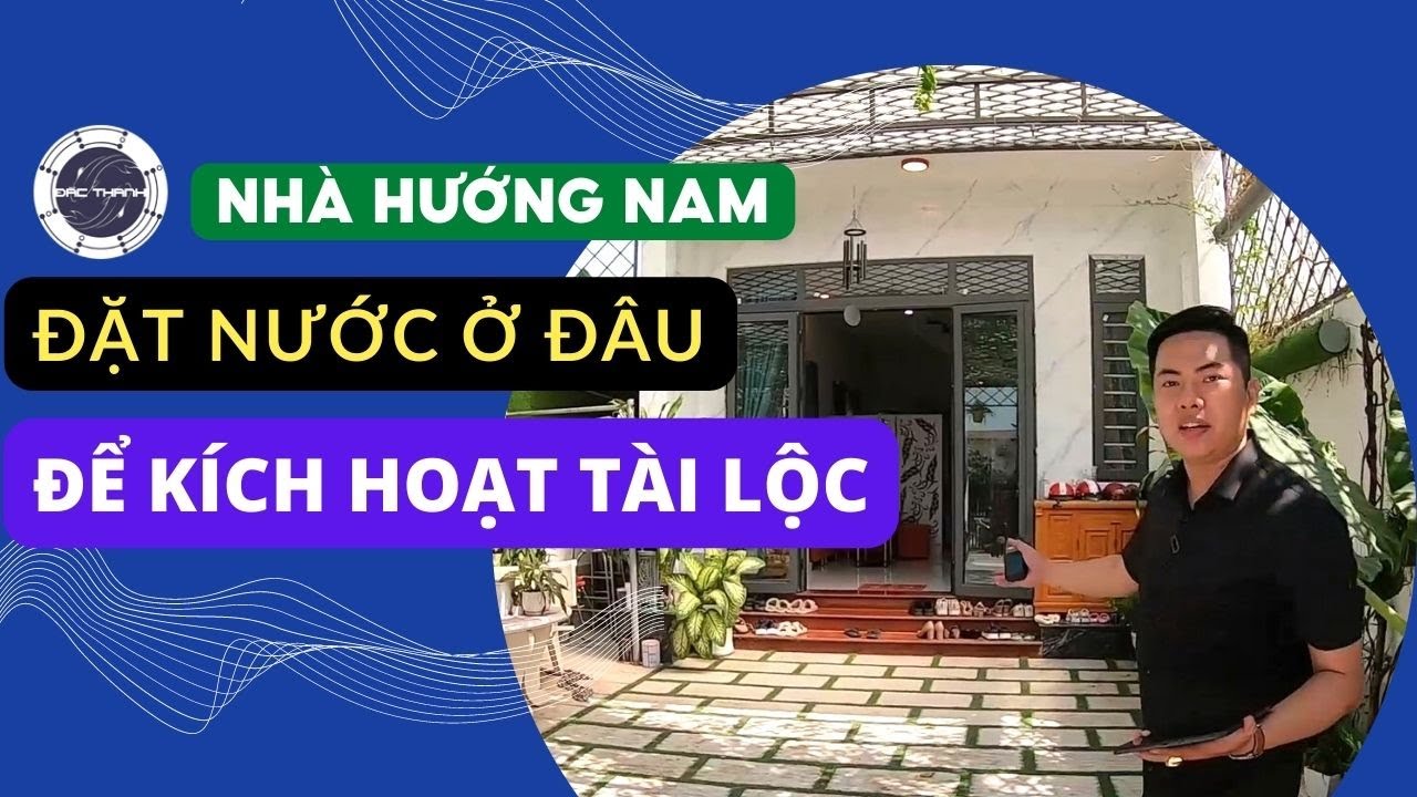 Phong Thủy Nhà Hướng Nam, Đặt Nước Ở Đâu Để Kích Hoạt Tài Lộc ?