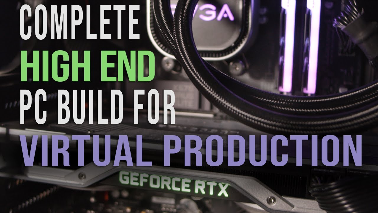 COMPLETE High End Virtual Production PC BUILD for Unreal Engine, Gaming, Photo and 4K Video Editing