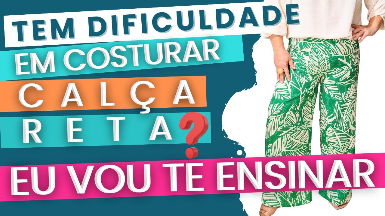 DEPOIS DESSA SUPER AULA VOCÊ VAI CONSEGUIR FAZER SUA CALÇA SEM ERRAR.
