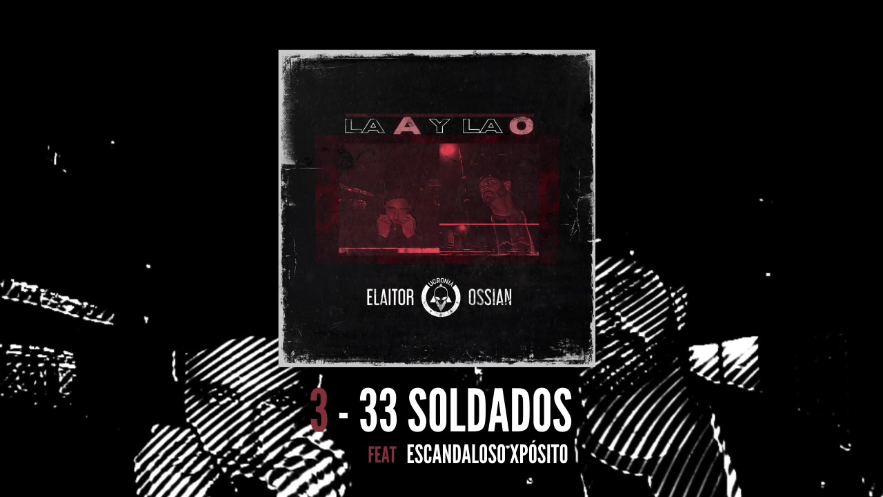 ELAITOR X OSSIAN - 33 SOLDADOS feat ESCANDALOSO XP&Oacute;SITO