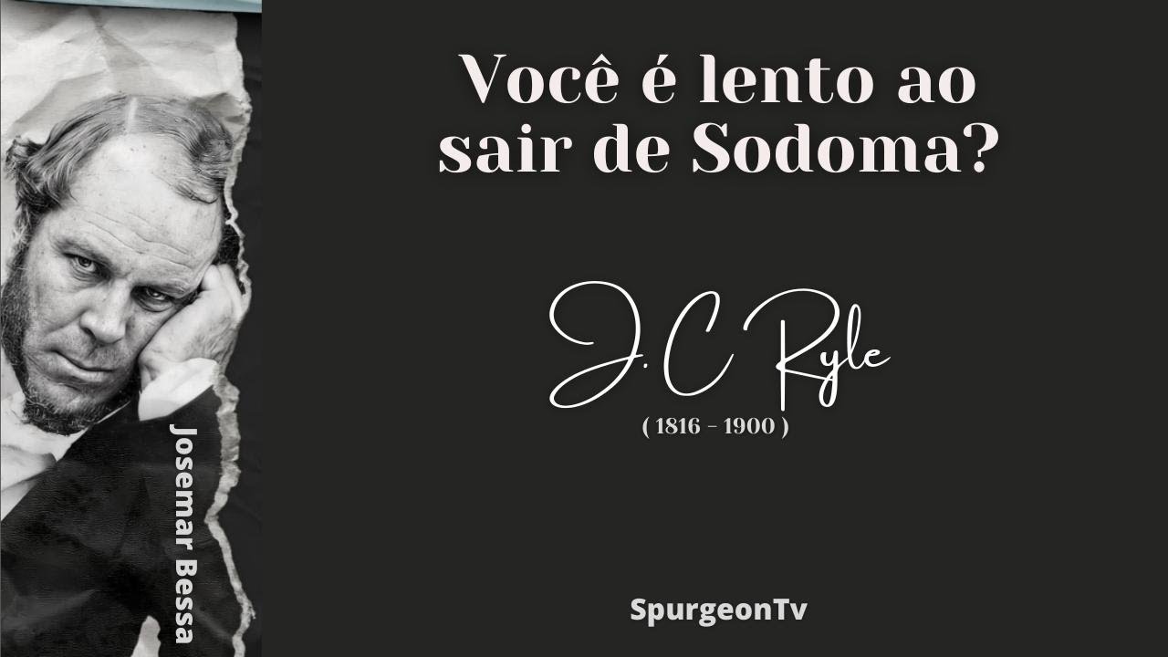 Você é lento ao sair de Sodoma? | J. C. Ryle ( 1816 - 1900 )